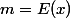m = E(x)